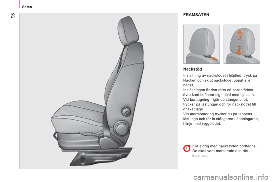 CITROEN NEMO 2014 InstruktionsbÖcker (in Swedish) 96
Säten
FRAMSÄTEN
Nackstöd
Inställning av nackstödet i höjdled: tryck på
klacken och skjut nackstödet uppåt eller
nedåt.
Inställningen är den rätta då nackstödets
övr CITROEN NEMO 2014 InstruktionsbÖcker (in Swedish) 96
Säten
FRAMSÄTEN
Nackstöd
Inställning av nackstödet i höjdled: tryck på
klacken och skjut nackstödet uppåt eller
nedåt.
Inställningen är den rätta då nackstödets
övr