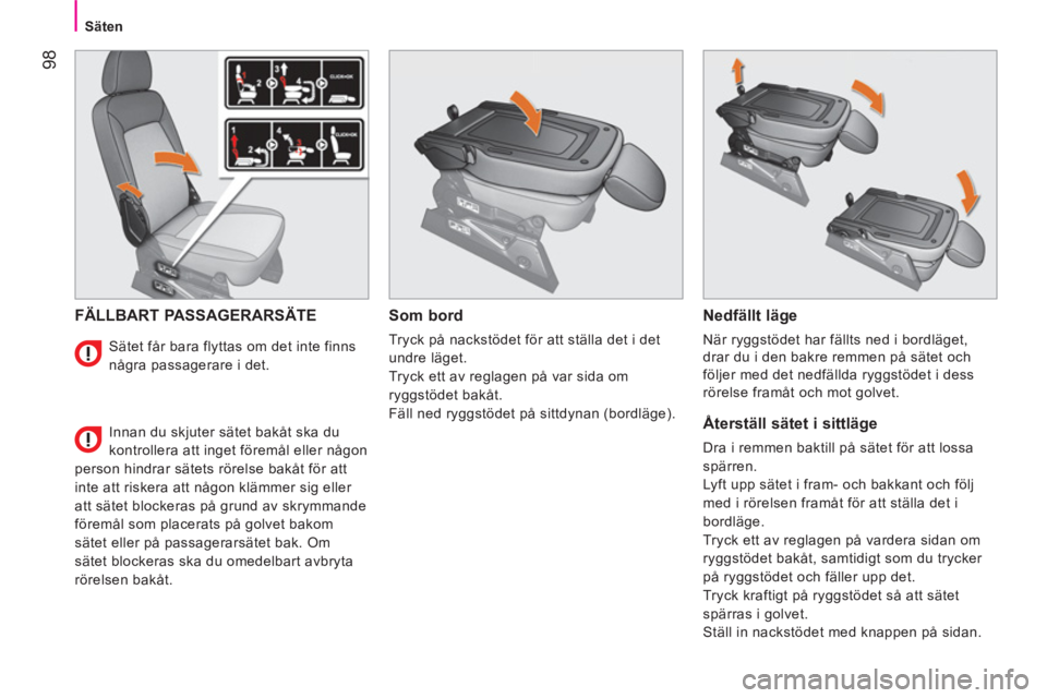 CITROEN NEMO 2014  InstruktionsbÖcker (in Swedish)  98
Säten
 
FÄLLBART PASSAGERARSÄTE    
Som bord 
 
Tryck på nackstödet för att ställa det i det 
undre läget. 
  Tryck ett av reglagen på var sida om 
ryggstödet bakåt. 
  Fäll ned ryggst