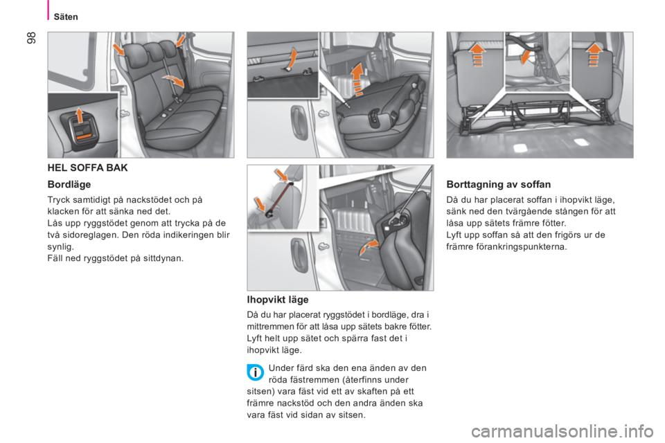 CITROEN NEMO 2013  InstruktionsbÖcker (in Swedish)  98
Säten
 
 
 
 
 
 
 
 
 
HEL SOFFA BAK 
 
 
Bordläge 
 
Tryck samtidigt på nackstödet och på 
klacken för att sänka ned det. 
  Lås upp ryggstödet genom att trycka på de 
två sidoreglage