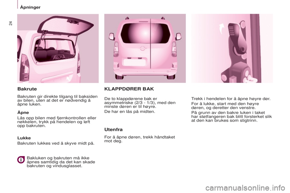 CITROEN BERLINGO MULTISPACE 2017 InstruksjonsbØker (in Norwegian) 24
Berlingo2VP_no_Chap03_Pret-a-partir_ed02-2016
KLAPPDØRER BAK
Utenfra
For å åpne døren, trekk håndtaket
mot deg. Trekk i hendelen for å åpne høyre dør.
For å lukke, start med den høyre CITROEN BERLINGO MULTISPACE 2017 InstruksjonsbØker (in Norwegian) 24
Berlingo2VP_no_Chap03_Pret-a-partir_ed02-2016
KLAPPDØRER BAK
Utenfra
For å åpne døren, trekk håndtaket
mot deg. Trekk i hendelen for å åpne høyre dør.
For å lukke, start med den høyre