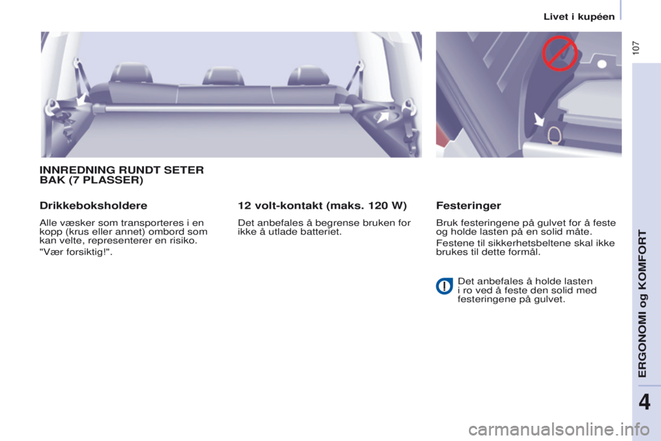 CITROEN BERLINGO MULTISPACE 2016 InstruksjonsbØker (in Norwegian) 107
Berlingo-2-VP_no_Chap04_Ergonomie_ed01-2016
INNREDNING RUNDT SETER BAK (7 PLASSER )
Drikkeboksholdere
Alle væsker som transporteres i en
kopp (krus eller annet) ombord som
kan velte, represen CITROEN BERLINGO MULTISPACE 2016 InstruksjonsbØker (in Norwegian) 107
Berlingo-2-VP_no_Chap04_Ergonomie_ed01-2016
INNREDNING RUNDT SETER BAK (7 PLASSER )
Drikkeboksholdere
Alle væsker som transporteres i en
kopp (krus eller annet) ombord som
kan velte, represen