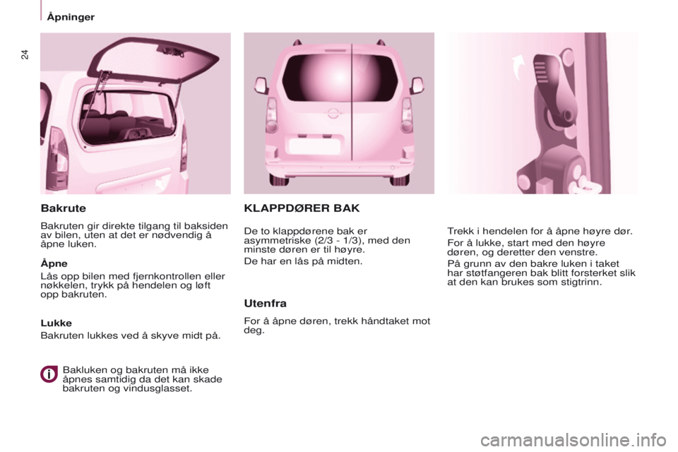 CITROEN BERLINGO MULTISPACE 2016 InstruksjonsbØker (in Norwegian) 24
Berlingo-2-VP_no_Chap03_Pret-a-partir_ed01-2016
KLAPPDØRER BAK
Utenfra
For å åpne døren, trekk håndtaket mot
deg.
trekk i hendelen for å åpne høyre dør
.
For å lukke, start med den høyr CITROEN BERLINGO MULTISPACE 2016 InstruksjonsbØker (in Norwegian) 24
Berlingo-2-VP_no_Chap03_Pret-a-partir_ed01-2016
KLAPPDØRER BAK
Utenfra
For å åpne døren, trekk håndtaket mot
deg.
trekk i hendelen for å åpne høyre dør
.
For å lukke, start med den høyr