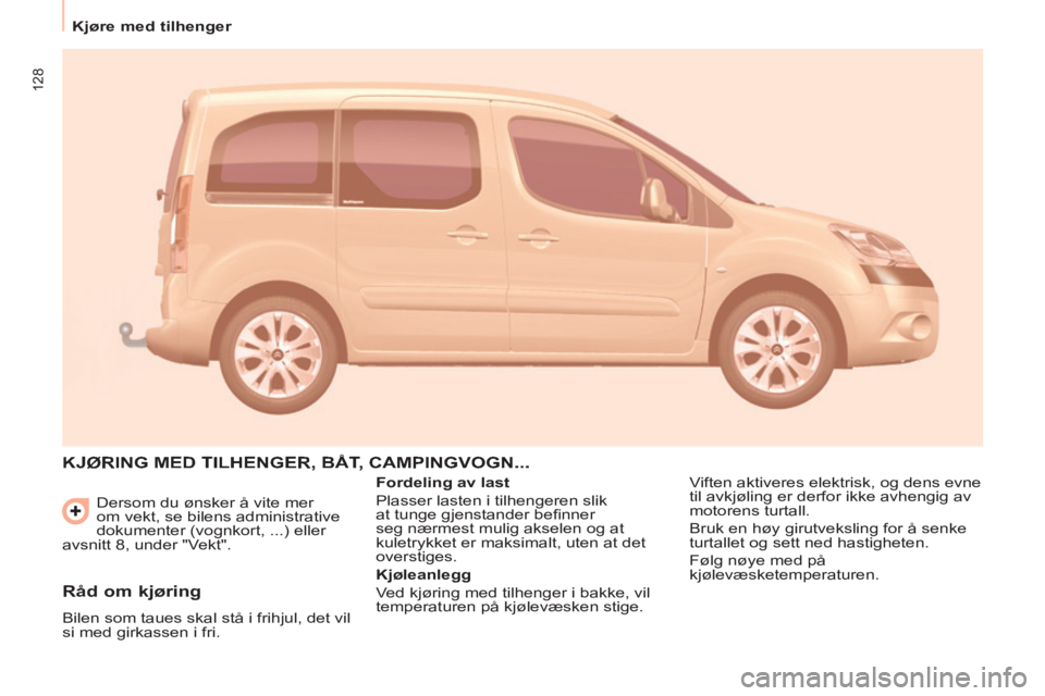 CITROEN BERLINGO MULTISPACE 2014  InstruksjonsbØker (in Norwegian) 128
   Kjøre  med  tilhenger   
Berlingo-2-VP-papier_no_Chap05_Accessoire_CA_ed01-2014
 Dersom du ønsker å vite mer 
om vekt, se bilens administrative 
dokumenter (vognkort, ...) eller 
avsnitt 8, 