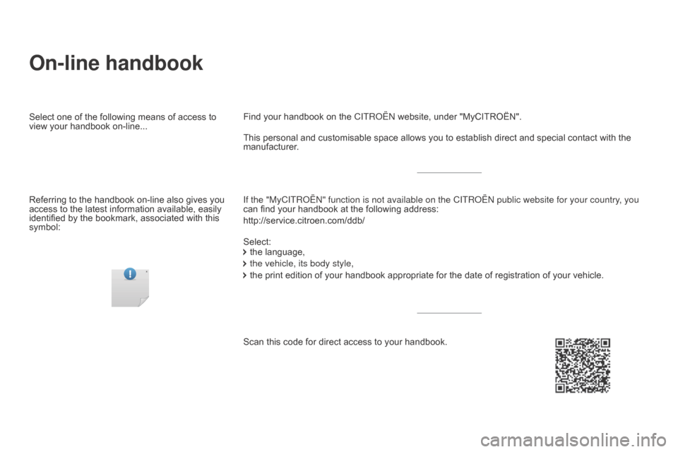 Citroen DS4 2016 1.G Owners Manual DS4_en_Chap00_couv-debut_ed03-2015
On-line handbook
If the "MyCITROËN" function is not available on the CITROËN public website for your country, you
can find your handbook at the following address Citroen DS4 2016 1.G Owners Manual DS4_en_Chap00_couv-debut_ed03-2015
On-line handbook
If the "MyCITROËN" function is not available on the CITROËN public website for your country, you
can find your handbook at the following address