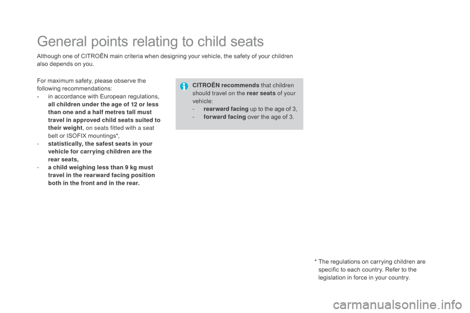 Citroen DS4 2016 1.G Owners Manual DS4_en_Chap06_securite enfants_ed03-2015
General points relating to child seats
Although one of CITROËN main criteria when designing your vehicle, the safety of your children 
also depends on you.CIT