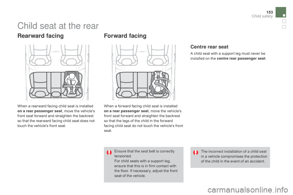 Citroen DS4 2016 1.G Owners Manual 153
DS4_en_Chap06_securite enfants_ed03-2015
Child seat at the rear
Rearward facing
When a rear ward facing child seat is installed
on a rear passenger seat, move the vehicles
front seat for ward a Citroen DS4 2016 1.G Owners Manual 153
DS4_en_Chap06_securite enfants_ed03-2015
Child seat at the rear
Rearward facing
When a rear ward facing child seat is installed
on a rear passenger seat, move the vehicles
front seat for ward a