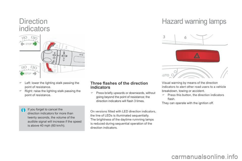 Citroen DS4 2016 1.G Owners Manual Direction  
indicators
F Left: lower the lighting stalk passing the point of resistance.
F
 
R
 ight: raise the lighting stalk passing the 
point of resistance.Three flashes of the direction 
indicato