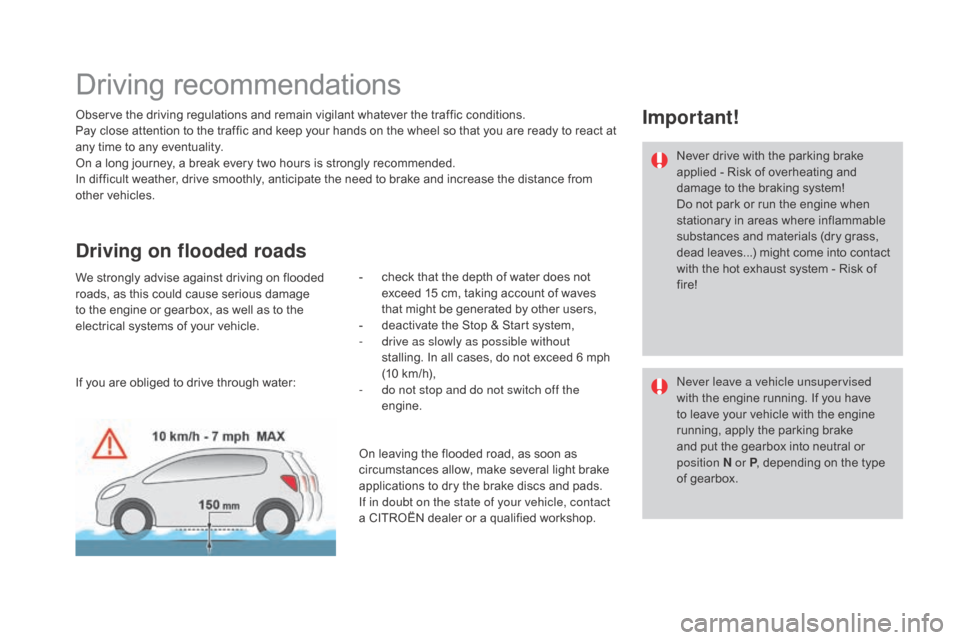 Citroen DS4 2016 1.G Owners Manual DS4_en_Chap08_conduite_ed03-2015
Driving recommendations
Observe the driving regulations and remain vigilant whatever the traffic conditions.
Pay close attention to the traffic and keep your hands on 
