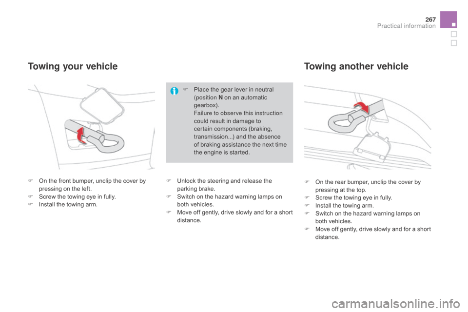 Citroen DS4 2016 1.G Owners Manual 267
DS4_en_Chap09_info-pratiques_ed03-2015
F On the front bumper, unclip the cover by pressing on the left.
F
 
S
 crew the towing eye in fully.
F
 
I
 nstall the towing arm.
Towing your vehicle Towin