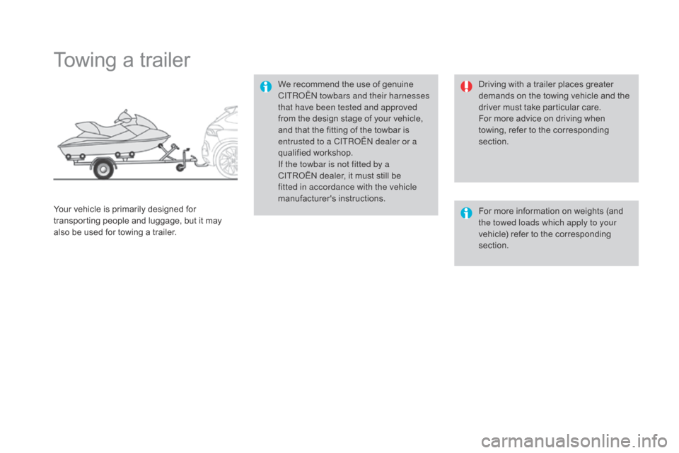 Citroen DS4 2016 1.G Service Manual DS4_en_Chap09_info-pratiques_ed03-2015
Towing a trailer
We recommend the use of genuine
CITROËN towbars and their harnesses
that have been tested and approved
from the design stage of your vehicle Citroen DS4 2016 1.G Service Manual DS4_en_Chap09_info-pratiques_ed03-2015
Towing a trailer
We recommend the use of genuine
CITROËN towbars and their harnesses
that have been tested and approved
from the design stage of your vehicle