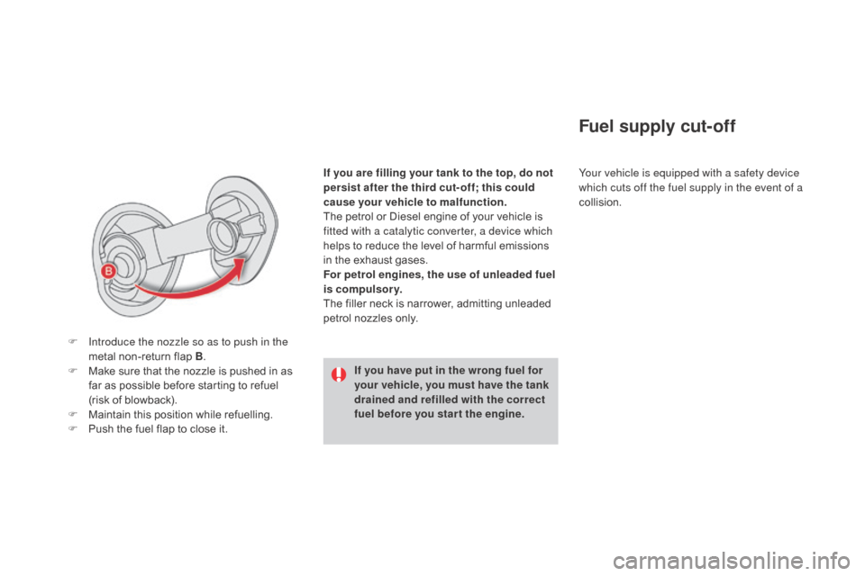 Citroen DS4 2016 1.G Owners Manual If you are filling your tank to the top, do not
persist after the third cut- off; this could
cause your vehicle to malfunction.
The petrol or Diesel engine of your vehicle is
fitted with a catalyti Citroen DS4 2016 1.G Owners Manual If you are filling your tank to the top, do not
persist after the third cut- off; this could
cause your vehicle to malfunction.
The petrol or Diesel engine of your vehicle is
fitted with a catalyti