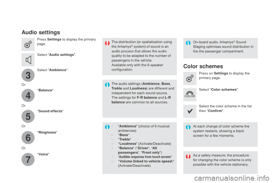Citroen DS4 2016 1.G Service Manual 3
4
5
6
7
DS4_en_Chap12c_SMEGplus_ed03-2015
Audio settings
Press Settings to display the primary 
page.
Select " Audio settings ".
Select " Ambience "
Or "Balance "
Or "Sound effects "
Or "Ringtones "