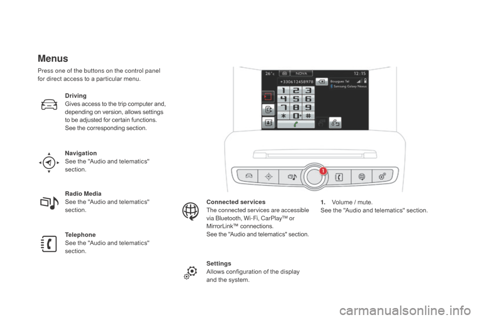 Citroen DS4 2016 1.G Owners Manual DS4_en_Chap01_controle-de-marche_ed03-2015
Menus
Navigation
See the "Audio and telematics" 
section.
Telephone
See the "Audio and telematics" 
section. Radio Media
See the "Audio and telematics" 
sect