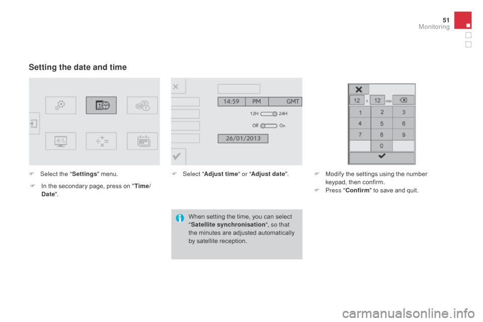 Citroen DS4 2016 1.G Owners Manual 51
DS4_en_Chap01_controle-de-marche_ed03-2015
Setting the date and time
F Select the "Settings" menu.
F
I
n the secondary page, press on " Time/
d
ate". F
Sel ect "Adjust time " or "Adjust date". Citroen DS4 2016 1.G Owners Manual 51
DS4_en_Chap01_controle-de-marche_ed03-2015
Setting the date and time
F Select the "Settings" menu.
F
I
n the secondary page, press on " Time/
d
ate". F
Sel ect "Adjust time " or "Adjust date".
