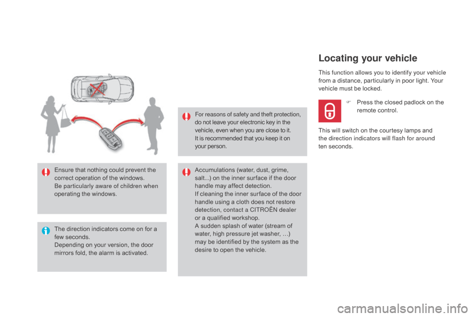 Citroen DS4 2016 1.G Owners Manual DS4_en_Chap02_ouvertures_ed03-2015
The direction indicators come on for a 
few seconds.
Depending on your version, the door 
mirrors fold, the alarm is activated. Ensure that nothing could prevent the