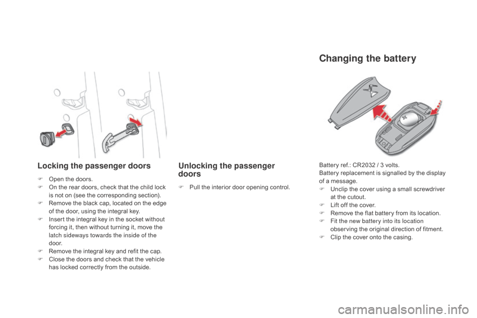 Citroen DS4 2016 1.G Owners Manual DS4_en_Chap02_ouvertures_ed03-2015
Locking the passenger doorsUnlocking the passenger  
doors
Changing the battery
F Open the doors.
F
 O n the rear doors, check that the child lock 
is not on (see th