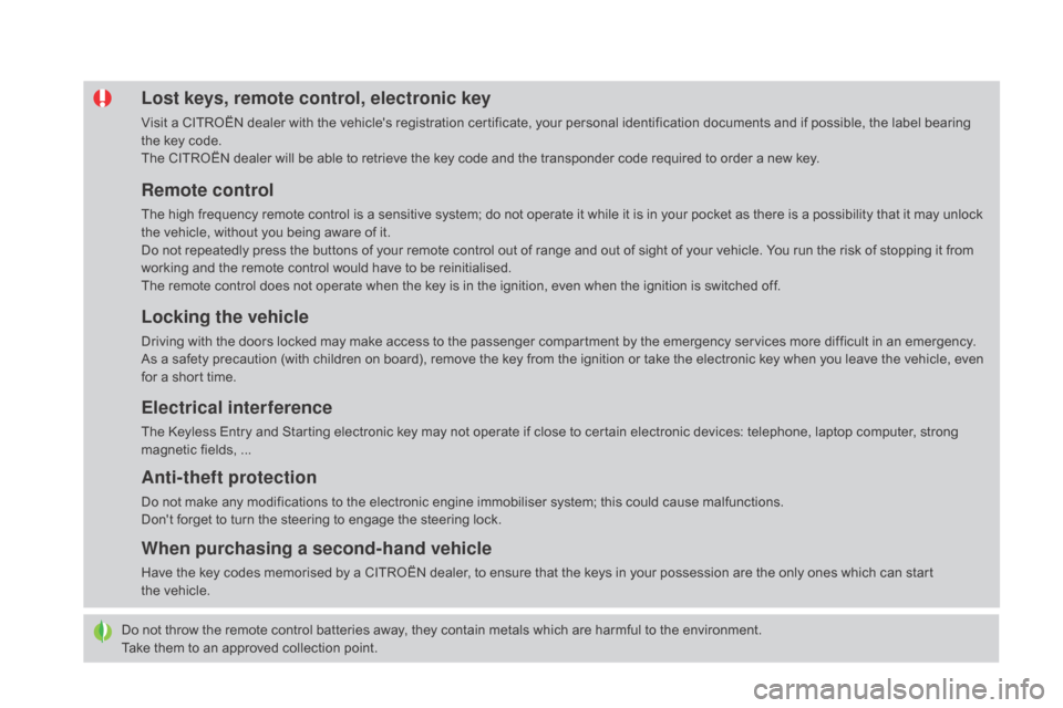 Citroen DS4 2016 1.G Owners Manual DS4_en_Chap02_ouvertures_ed03-2015
Do not throw the remote control batteries away, they contain metals which are harmful to the environment.
Take them to an approved collection point.
Lost keys, remot