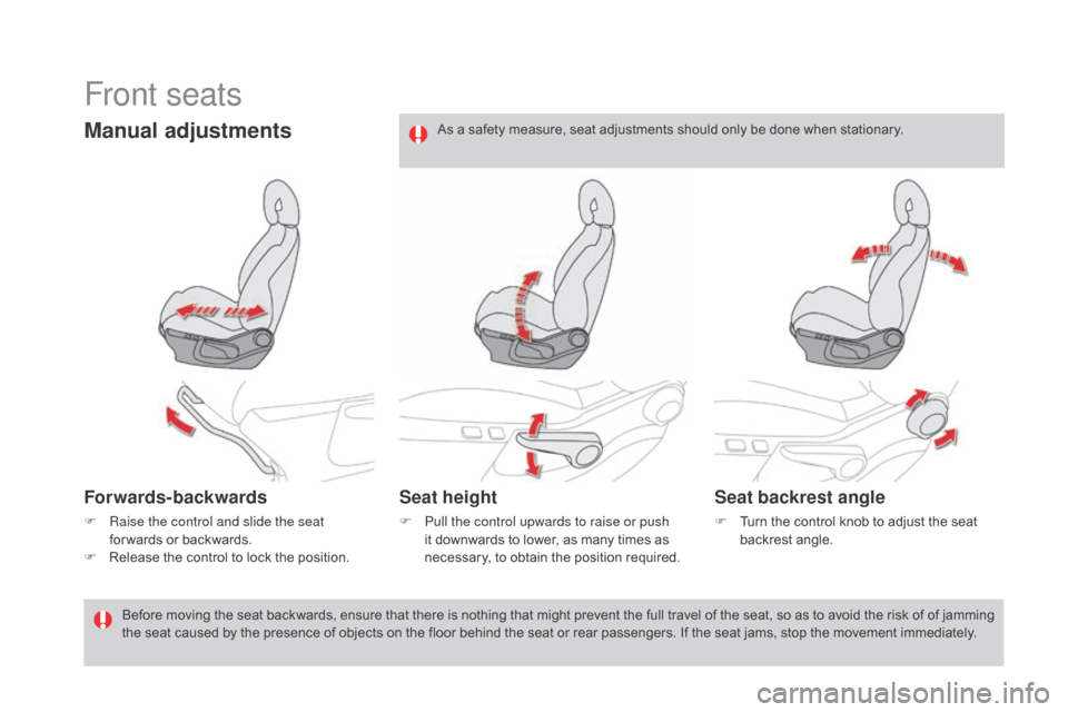 Citroen DS4 2016 1.G Owners Manual DS4_en_Chap03_confort_ed03-2015
Front seats
Manual adjustments
Forwards-backwards
F Raise the control and slide the seat for wards or backwards.
F
 
R
 elease the control to lock the position.
Seat he