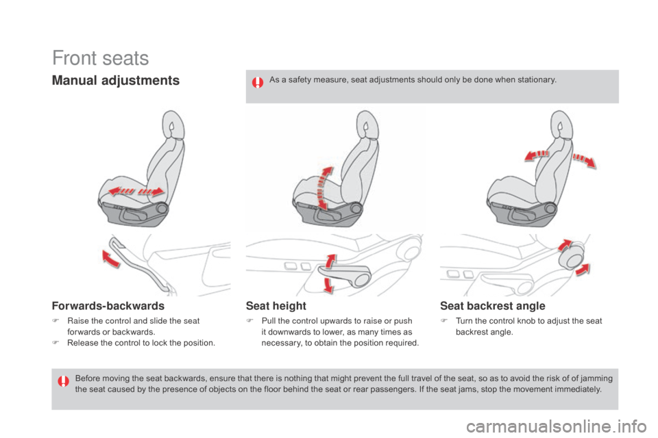 Citroen DS4 2016 1.G Manual Online DS4_en_Chap03_confort_ed03-2015
Front seats
Manual adjustments
Forwards-backwards
F Raise the control and slide the seat for wards or backwards.
F
 
R
 elease the control to lock the position.
Seat he