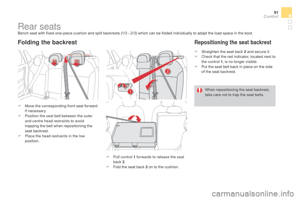 Citroen DS4 2016 1.G Owners Manual 91
DS4_en_Chap03_confort_ed03-2015
Rear seatsBench seat with fixed one-piece cushion and split backrests (1/3 - 2/3) which can be folded individually to adapt the load space in the boot.
F 
M
 ove the