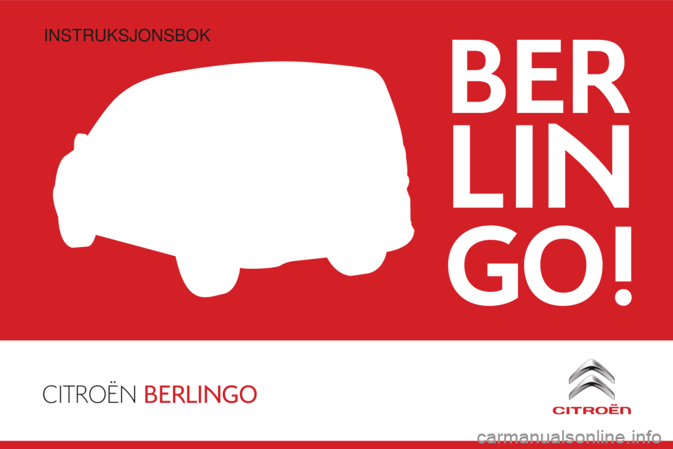 CITROEN BERLINGO ELECTRIC 2017 InstruksjonsbØker (in Norwegian) CITROËN BERLINGO
BER
LIN
GO!
Berlingo-2-VU_no_Chap00_Couv-debut_ed01-2015
Instruksjonsbok CITROEN BERLINGO ELECTRIC 2017 InstruksjonsbØker (in Norwegian) CITROËN BERLINGO
BER
LIN
GO!
Berlingo-2-VU_no_Chap00_Couv-debut_ed01-2015
Instruksjonsbok