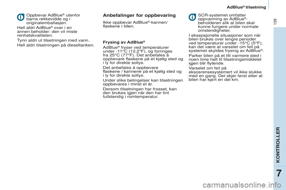 CITROEN BERLINGO ELECTRIC 2017 InstruksjonsbØker (in Norwegian) 139
Berlingo-2-VU_no_Chap07_Verification_ed01-2015Berlingo-2-VU_no_Chap07_Verification_ed01-2015
oppbevar Adblue® utenfor
barns rekkevidde og i
originalemballasjen.
Hell aldri Ad
b
lue
® over i e CITROEN BERLINGO ELECTRIC 2017 InstruksjonsbØker (in Norwegian) 139
Berlingo-2-VU_no_Chap07_Verification_ed01-2015Berlingo-2-VU_no_Chap07_Verification_ed01-2015
oppbevar Adblue® utenfor
barns rekkevidde og i
originalemballasjen.
Hell aldri Ad
b
lue
® over i e