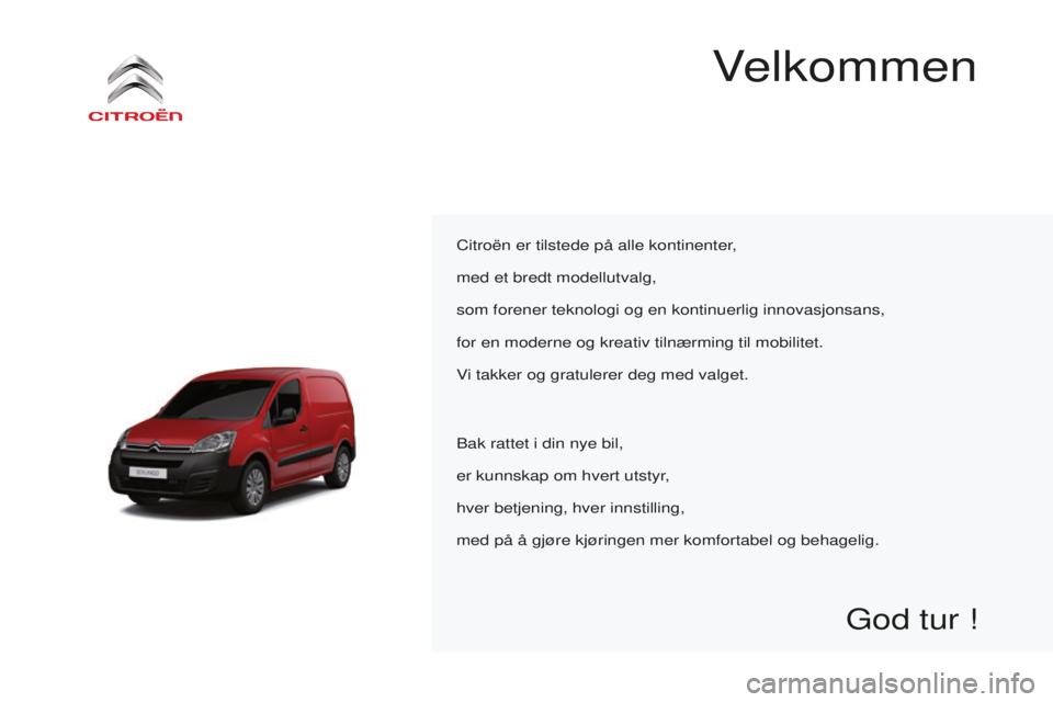 CITROEN BERLINGO ELECTRIC 2017  InstruksjonsbØker (in Norwegian) berlingo-2-Vu_no_Chap00a_sommaire_ed01-2015
Citroën er tilstede på alle kontinenter,
med et bredt modellutvalg,
som forener teknologi og en kontinuerlig innovasjonsans,
for en moderne og kreativ til