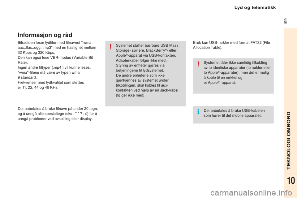 CITROEN BERLINGO ELECTRIC 2017 InstruksjonsbØker (in Norwegian) 199
berlingo-2-V u_no_Chap10a_ sMEGplus_ed01-2015
bilradioen leser lydfiler med filnavnet ".wma,
aac,.flac,.ogg, .mp3" med en hastighet mellom
32
k
b
ps og 320 k
b
ps.
Den kan også les CITROEN BERLINGO ELECTRIC 2017 InstruksjonsbØker (in Norwegian) 199
berlingo-2-V u_no_Chap10a_ sMEGplus_ed01-2015
bilradioen leser lydfiler med filnavnet ".wma,
aac,.flac,.ogg, .mp3" med en hastighet mellom
32
k
b
ps og 320 k
b
ps.
Den kan også les
