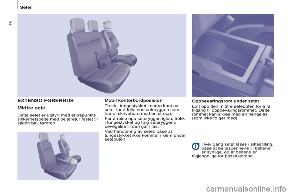 CITROEN BERLINGO ELECTRIC 2017 InstruksjonsbØker (in Norwegian) 76
Berlingo-2-VU_no_Chap04_Ergonomie_ed01-2015Berlingo-2-VU_no_Chap04_Ergonomie_ed01-2015
Mobil kontorbordposisjon
trekk i tungestykket i nedre kant av
setet for å felle ned seteryggen som
har et s CITROEN BERLINGO ELECTRIC 2017 InstruksjonsbØker (in Norwegian) 76
Berlingo-2-VU_no_Chap04_Ergonomie_ed01-2015Berlingo-2-VU_no_Chap04_Ergonomie_ed01-2015
Mobil kontorbordposisjon
trekk i tungestykket i nedre kant av
setet for å felle ned seteryggen som
har et s