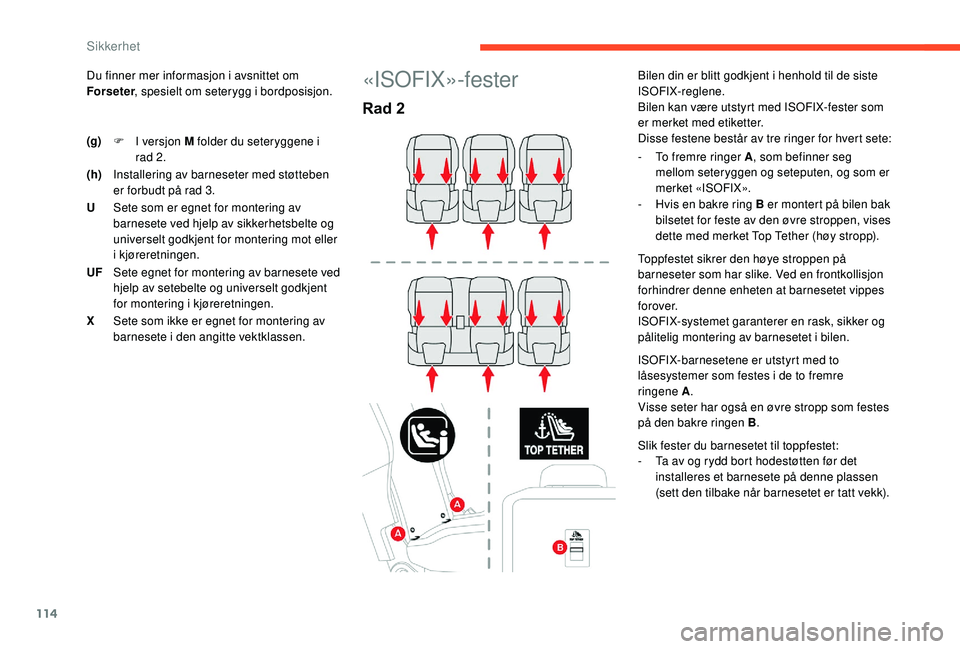 CITROEN BERLINGO VAN 2019  InstruksjonsbØker (in Norwegian) 114
Du finner mer informasjon i avsnittet om 
Forseter, spesielt om seterygg i bordposisjon.«ISOFIX»-fester
Rad 2
Bilen din er blitt godkjent i henhold til de siste 
ISOFIX-reglene.
Bilen kan være 