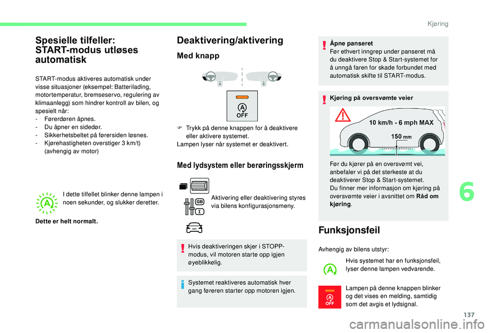 CITROEN BERLINGO VAN 2019 InstruksjonsbØker (in Norwegian) 137
I dette tilfellet blinker denne lampen i
noen sekunder, og slukker deretter.
Deaktivering/aktivering
Med knapp
Med lydsystem eller berøringsskjerm
Aktivering eller deaktivering styres
via bilen CITROEN BERLINGO VAN 2019 InstruksjonsbØker (in Norwegian) 137
I dette tilfellet blinker denne lampen i
noen sekunder, og slukker deretter.
Deaktivering/aktivering
Med knapp
Med lydsystem eller berøringsskjerm
Aktivering eller deaktivering styres
via bilen