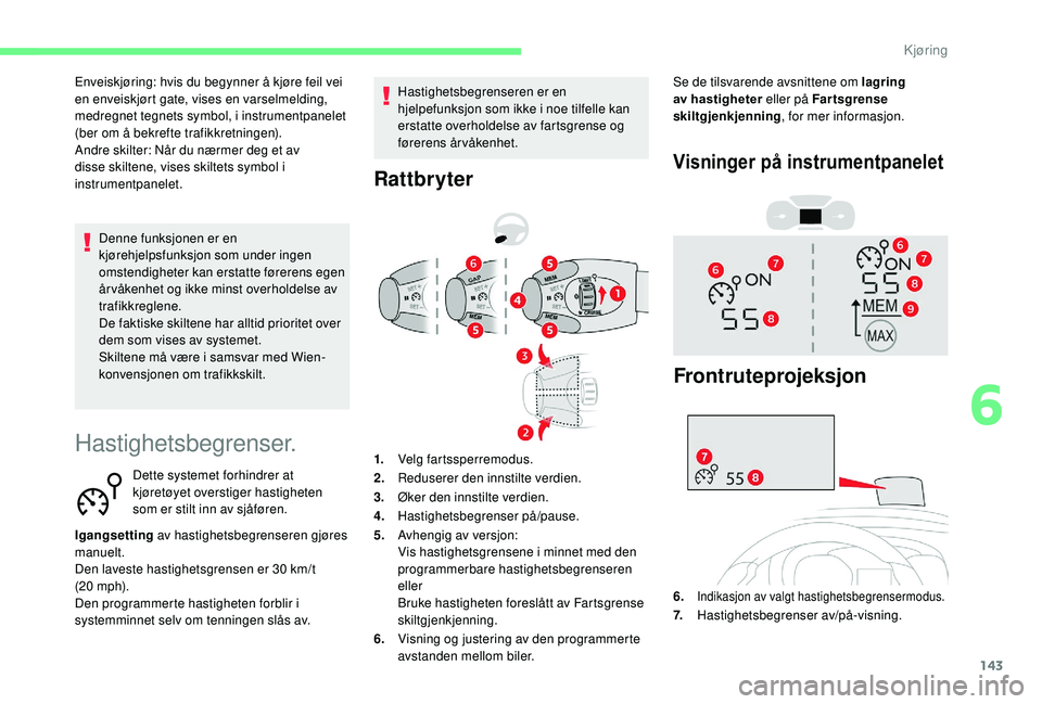 CITROEN BERLINGO VAN 2019  InstruksjonsbØker (in Norwegian) 143
Hastighetsbegrenser.
Dette systemet forhindrer at 
kjøretøyet overstiger hastigheten 
som er stilt inn av sjåføren.
Igangsetting  av hastighetsbegrenseren gjøres 
manuelt.
Den laveste hastigh
