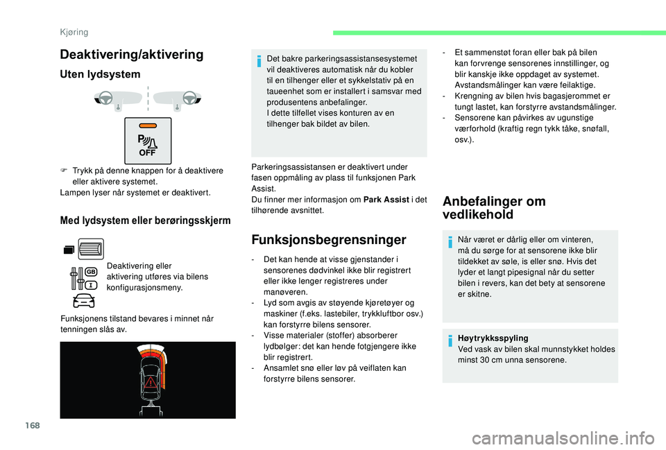 CITROEN BERLINGO VAN 2019  InstruksjonsbØker (in Norwegian) 168
Deaktivering/aktivering
Uten lydsystem
Med lydsystem eller berøringsskjerm
Deaktivering eller 
aktivering utføres via bilens 
konfigurasjonsmeny.
Funksjonens tilstand bevares i minnet når 
tenn