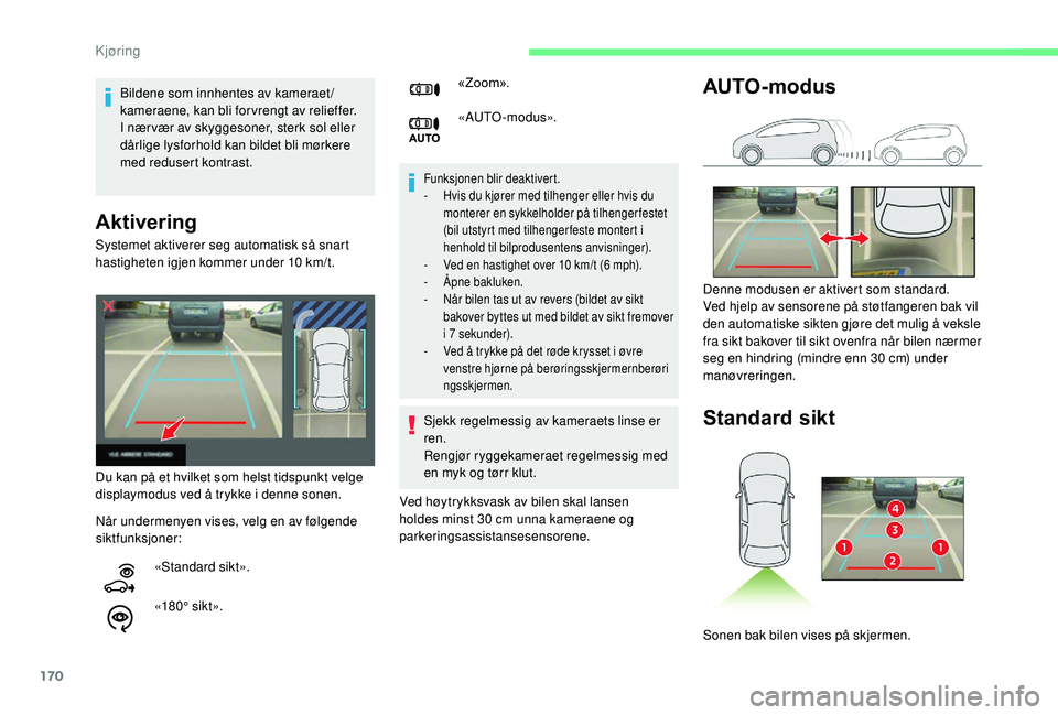 CITROEN BERLINGO VAN 2019  InstruksjonsbØker (in Norwegian) 170
Aktivering
Funksjonen blir deaktivert.
- H vis du kjører med tilhenger eller hvis du 
monterer en sykkelholder på tilhengerfestet 
(bil utstyrt med tilhenger feste montert i 
henhold til bilprod