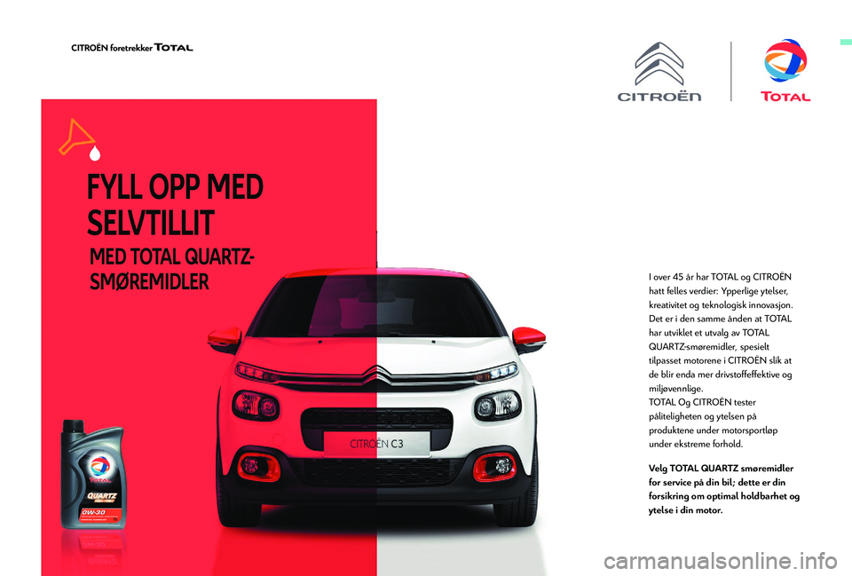 CITROEN BERLINGO VAN 2019  InstruksjonsbØker (in Norwegian) I over 45 år har TOTAL og CITROËN 
h att felles verdier: Ypperlige ytelser, 
kreativitet og teknologisk innovasjon.
Det er i den samme ånden at TOTAL 
har utviklet et utvalg av TOTAL 
QUARTZ-smøre