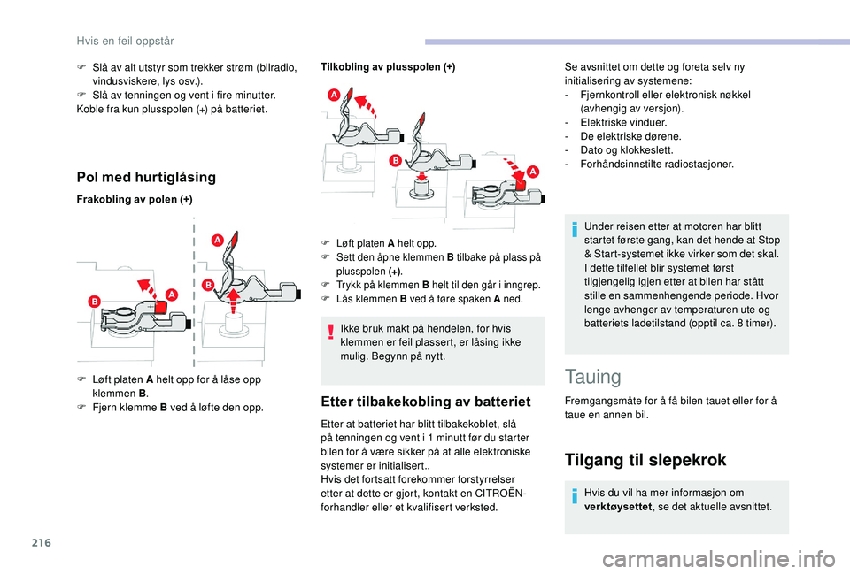 CITROEN BERLINGO VAN 2019  InstruksjonsbØker (in Norwegian) 216
Pol med hurtiglåsing
Frakobling av polen (+)
Tilkobling av plusspolen (+)
F Løft platen A helt opp for å låse opp klemmen B .
F
 
F
 jern klemme B ved å løfte den opp.
F Løft platen A helt 