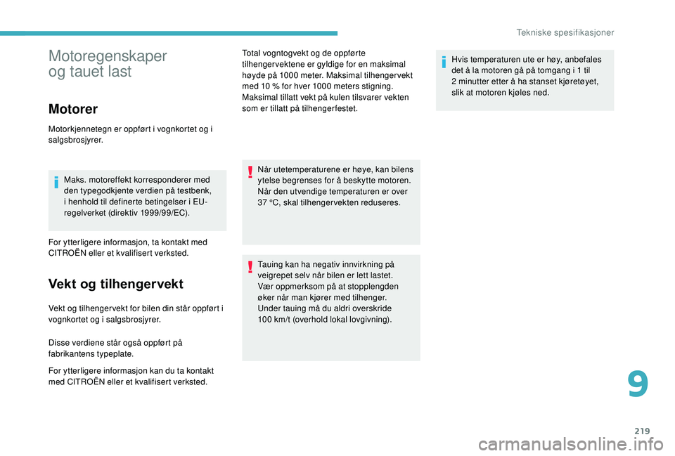 CITROEN BERLINGO VAN 2019  InstruksjonsbØker (in Norwegian) 219
Motoregenskaper 
og tauet last
Motorer
Motorkjennetegn er oppført i vognkortet og i 
salgsbrosjyrer.Maks. motoreffekt korresponderer med 
den typegodkjente verdien på testbenk, 
i henhold til de