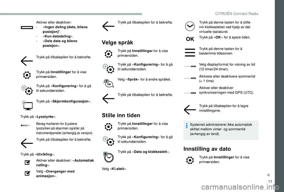 CITROEN BERLINGO VAN 2019 InstruksjonsbØker (in Norwegian) 17
Aktiver eller deaktiver:
- «Ingen deling (data, bilens
posisjon) ".
-
«Kun datadeling ».
-
«Dele data og bilens
posisjon ».
Trykk på tilbakepilen for å bekrefte.
Trykk på Innstil CITROEN BERLINGO VAN 2019 InstruksjonsbØker (in Norwegian) 17
Aktiver eller deaktiver:
- «Ingen deling (data, bilens
posisjon) ".
-
«Kun datadeling ».
-
«Dele data og bilens
posisjon ».
Trykk på tilbakepilen for å bekrefte.
Trykk på Innstil