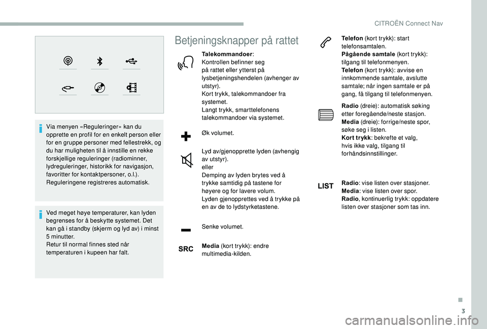 CITROEN BERLINGO VAN 2019 InstruksjonsbØker (in Norwegian) 3
Via menyen «Reguleringer» kan du
opprette en profil for en enkelt person eller
for en gruppe personer med fellestrekk, og
du har muligheten til å innstille en rekke
forskjellige reguleringer CITROEN BERLINGO VAN 2019 InstruksjonsbØker (in Norwegian) 3
Via menyen «Reguleringer» kan du
opprette en profil for en enkelt person eller
for en gruppe personer med fellestrekk, og
du har muligheten til å innstille en rekke
forskjellige reguleringer