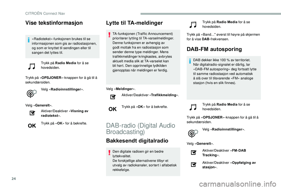 CITROEN BERLINGO VAN 2019 InstruksjonsbØker (in Norwegian) 24
Vise tekstinformasjon
«Radiotekst»-funksjonen brukes til se
informasjonen som gis av radiostasjonen,
og som er knyttet til sendingen eller til
sangen det lyttes til.Trykk på Radio Media for CITROEN BERLINGO VAN 2019 InstruksjonsbØker (in Norwegian) 24
Vise tekstinformasjon
«Radiotekst»-funksjonen brukes til se
informasjonen som gis av radiostasjonen,
og som er knyttet til sendingen eller til
sangen det lyttes til.Trykk på Radio Media for