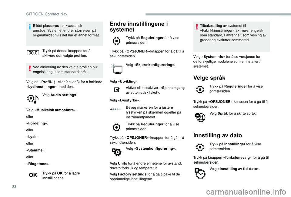 CITROEN BERLINGO VAN 2019 InstruksjonsbØker (in Norwegian) 32
Bildet plasseres i et kvadratisk
område. Systemet endrer størrelsen på
originalbildet hvis det har et annet format.Trykk på denne knappen for å
aktivere den valgte profilen.
Ved aktivering CITROEN BERLINGO VAN 2019 InstruksjonsbØker (in Norwegian) 32
Bildet plasseres i et kvadratisk
område. Systemet endrer størrelsen på
originalbildet hvis det har et annet format.Trykk på denne knappen for å
aktivere den valgte profilen.
Ved aktivering