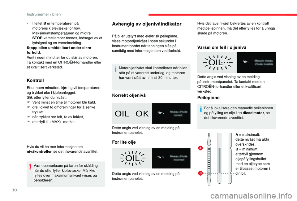 CITROEN BERLINGO VAN 2019 InstruksjonsbØker (in Norwegian) 30
- I feltet B er temperaturen på motorens kjølevæske for høy.
Maksimumstemperaturen og midtre
STOP -varsellamper tennes, ledsaget av et
lydsignal og en varselmelding.
Stopp bilen umiddelbar t CITROEN BERLINGO VAN 2019 InstruksjonsbØker (in Norwegian) 30
- I feltet B er temperaturen på motorens kjølevæske for høy.
Maksimumstemperaturen og midtre
STOP -varsellamper tennes, ledsaget av et
lydsignal og en varselmelding.
Stopp bilen umiddelbar t