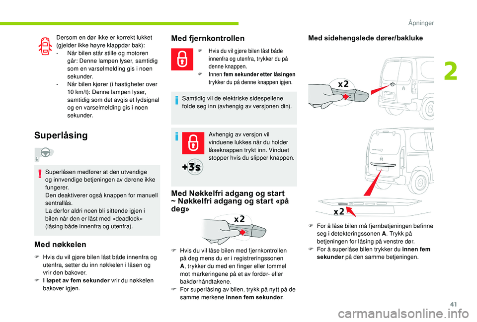 CITROEN BERLINGO VAN 2019 InstruksjonsbØker (in Norwegian) 41
Dersom en dør ikke er korrekt lukket
(gjelder ikke høyre klappdør bak):
-
N
år bilen står stille og motoren
går: Denne lampen lyser, samtidig
som en varselmelding gis i noen
sekunder.
- CITROEN BERLINGO VAN 2019 InstruksjonsbØker (in Norwegian) 41
Dersom en dør ikke er korrekt lukket
(gjelder ikke høyre klappdør bak):
-
N
år bilen står stille og motoren
går: Denne lampen lyser, samtidig
som en varselmelding gis i noen
sekunder.
-