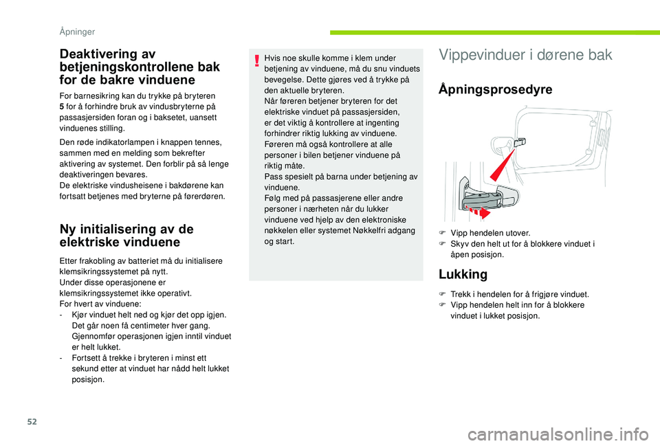 CITROEN BERLINGO VAN 2019 InstruksjonsbØker (in Norwegian) 52
Deaktivering av
betjeningskontrollene bak
for de bakre vinduene
Den røde indikatorlampen i knappen tennes,
sammen med en melding som bekrefter
aktivering av systemet. Den forblir på så lenge CITROEN BERLINGO VAN 2019 InstruksjonsbØker (in Norwegian) 52
Deaktivering av
betjeningskontrollene bak
for de bakre vinduene
Den røde indikatorlampen i knappen tennes,
sammen med en melding som bekrefter
aktivering av systemet. Den forblir på så lenge