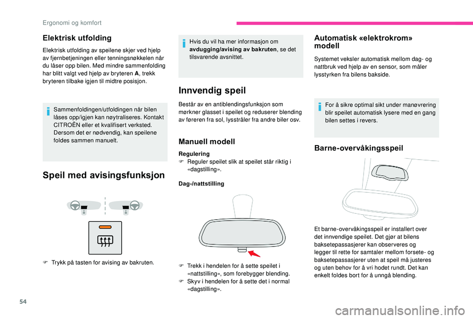 CITROEN BERLINGO VAN 2019 InstruksjonsbØker (in Norwegian) 54
Elektrisk utfolding
Elektrisk utfolding av speilene skjer ved hjelp
av fjernbetjeningen eller tenningsnøkkelen når
du låser opp bilen. Med mindre sammenfolding
har blitt valgt ved hjelp av b CITROEN BERLINGO VAN 2019 InstruksjonsbØker (in Norwegian) 54
Elektrisk utfolding
Elektrisk utfolding av speilene skjer ved hjelp
av fjernbetjeningen eller tenningsnøkkelen når
du låser opp bilen. Med mindre sammenfolding
har blitt valgt ved hjelp av b