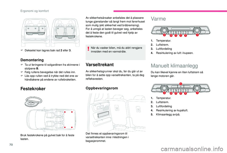 CITROEN BERLINGO VAN 2019 InstruksjonsbØker (in Norwegian) 70
Demontering
F Ta ut føringene til solgardinen fra skinnene i stolpene B .
F
F
ølg rullens bevegelse når det rulles inn.
F
L
ås opp rullen ved å trykke ned det ene av
håndtakene på end CITROEN BERLINGO VAN 2019 InstruksjonsbØker (in Norwegian) 70
Demontering
F Ta ut føringene til solgardinen fra skinnene i stolpene B .
F
F
ølg rullens bevegelse når det rulles inn.
F
L
ås opp rullen ved å trykke ned det ene av
håndtakene på end