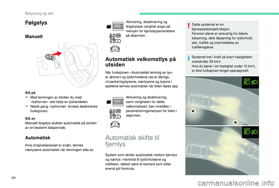 CITROEN BERLINGO VAN 2019 InstruksjonsbØker (in Norwegian) 84
Følgelys
Manuelt
Slå på
F M ed tenningen av blinker du med
«lyshornet» ved hjelp av lyshendelen.
F
N
este gang «lyshornet» brukes deaktiveres
funksjonen.
Slå av
Manuelt følgelys slukk CITROEN BERLINGO VAN 2019 InstruksjonsbØker (in Norwegian) 84
Følgelys
Manuelt
Slå på
F M ed tenningen av blinker du med
«lyshornet» ved hjelp av lyshendelen.
F
N
este gang «lyshornet» brukes deaktiveres
funksjonen.
Slå av
Manuelt følgelys slukk