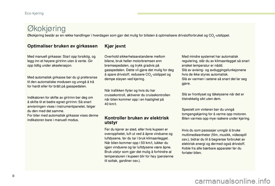 CITROEN BERLINGO VAN 2019 InstruksjonsbØker (in Norwegian) 8
Hvis du som passasjer unngår å bruke
multimedieenheter (film, musikk, videospill
osv.), bidrar du til å begrense forbruket av
elektrisk energi og dermed også drivstoff.
Koble fra alle bærbar CITROEN BERLINGO VAN 2019 InstruksjonsbØker (in Norwegian) 8
Hvis du som passasjer unngår å bruke
multimedieenheter (film, musikk, videospill
osv.), bidrar du til å begrense forbruket av
elektrisk energi og dermed også drivstoff.
Koble fra alle bærbar