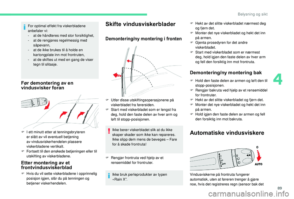 CITROEN BERLINGO VAN 2019 InstruksjonsbØker (in Norwegian) 89
F I ett minutt etter at tenningsbryteren er slått av vil eventuell betjening
av vindusviskerhendelen plassere
viskerbladene vertikalt.
F
F
ortsett til den ønskede betjeningen eller til
utsk CITROEN BERLINGO VAN 2019 InstruksjonsbØker (in Norwegian) 89
F I ett minutt etter at tenningsbryteren er slått av vil eventuell betjening
av vindusviskerhendelen plassere
viskerbladene vertikalt.
F
F
ortsett til den ønskede betjeningen eller til
utsk