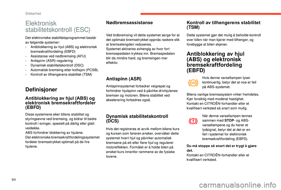 CITROEN BERLINGO VAN 2019 InstruksjonsbØker (in Norwegian) 94
Elektronisk
stabilitetskontroll (ESC)
Det elektroniske stabilitetsprogrammet består
av følgende systemer:
-
A
ntiblokkering av hjul (ABS) og elektronisk
bremsekraftfordeling (EBFD)
-
A
ss CITROEN BERLINGO VAN 2019 InstruksjonsbØker (in Norwegian) 94
Elektronisk
stabilitetskontroll (ESC)
Det elektroniske stabilitetsprogrammet består
av følgende systemer:
-
A
ntiblokkering av hjul (ABS) og elektronisk
bremsekraftfordeling (EBFD)
-
A
ss